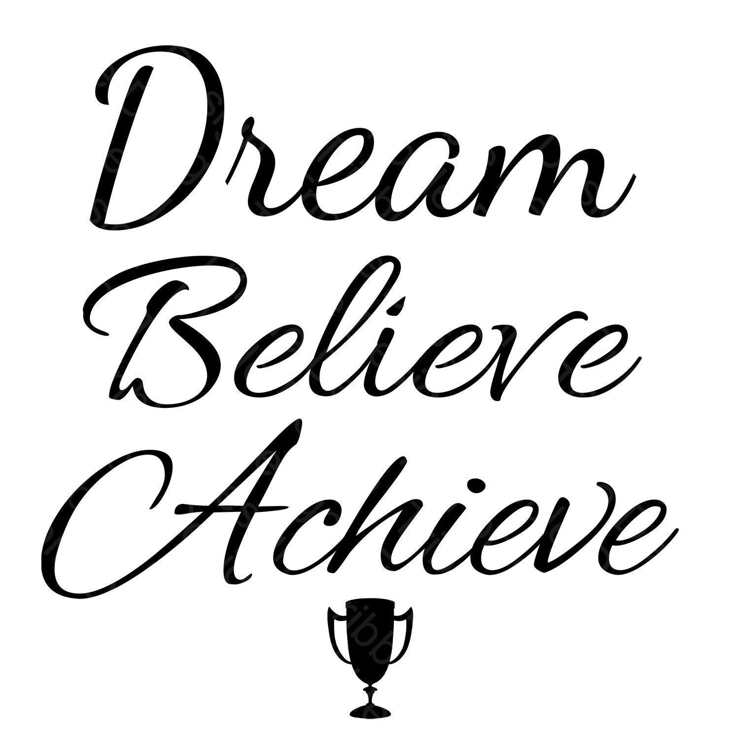 Dream Believe Achieve Motivational Quote SVG, Decal, Cut Files, Vinyl
