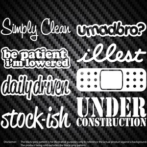 May include: A set of eight white vinyl car decals with various phrases, including "Simply Clean", "umadbro?", "be patient i'm lowered", "illest", "dailydriven", "stock-ish", and "UNDER CONSTRUCTION".