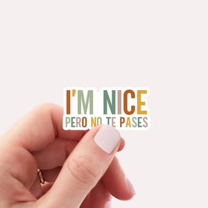 I&#39;m Nice Pero No Te Pases Sticker Latina Sticker Spanish Sticker Spanglish Sticker Mexican Shirt Mexican American Gifts Cute Buena Dramatica