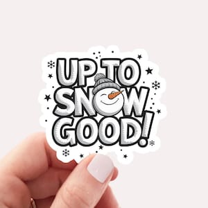 Christmas Snowman Sticker, Up To Snow Good Sticker, Christmas Sticker for Women, Cute Winter Sticker, Christmas Sticker, Gift For Christmas