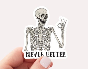 Never Better Skeleton Sticker, Funny Dead Inside Sarcastic Sticker, Funny Gifts, Funny Mom Sticker, Funny Sayings Sticker, Graphic Sticker