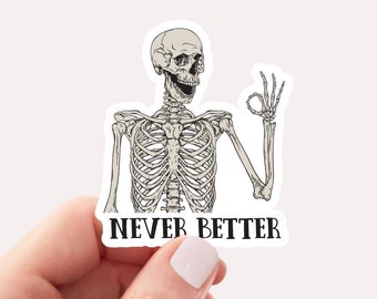 Never Better Skeleton Sticker, Funny Dead Inside Sarcastic Sticker, Funny Gifts, Funny Mom Sticker, Funny Sayings Sticker, Graphic Sticker