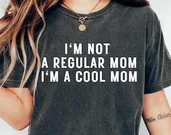 I'm Not A Regular Mom I'm A Cool Mom Comfort Colors Shirt, Funny Sarcastic Mom Shirt, Mom Life Shirt, Motherhood T-Shirt, Mothers Day Gift