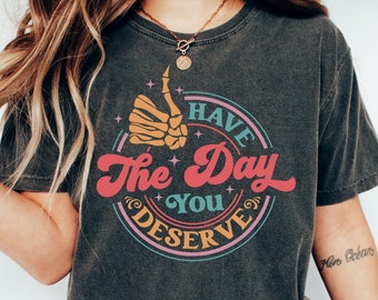 Camiseta Have The Day You Deserve, camiseta Positive Karma con colores cómodos, camiseta Have the Day You Deserve para mujer, camiseta de esqueleto, regalo para ella