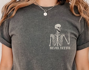 Never Better Skeleton Unisex Pocket Shirt, Funny Dead Inside Sarcastic Shirt, Funny Gifts, Funny Mom Shirt, Funny Sayings Shirt, Graphic Tee