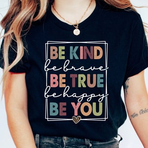 Wees aardig shirt, wees aardig, wees dapper Wees waar Wees blij Be You Shirt, vriendelijkheidsshirt, inspirerend shirt, motiverend shirt, shirt voor leraar