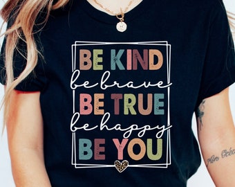 Sei freundlich Shirt, sei freundlich, sei wahr, sei glücklich, sei du Shirt, Freundlichkeit Shirt, Inspiration Shirt, Motivation Shirt, Lehrer Shirt