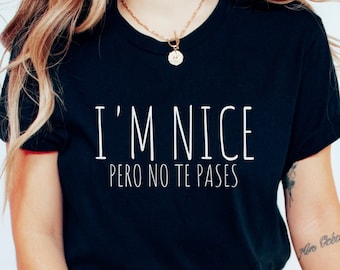 I'm Nice Pero No Te Pases Shirt Buena T-Shirt Latina shirt Spanish T-shirt Spanglish T-shirt Mexican Shirt Mexican American Gifts Dramatica