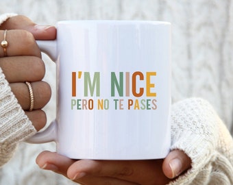 I'm Nice Pero No Te Pases Mug Buena Coffee Mug Latina Mug Spanish Mug Spanglish Mug Mexican Mug Mexican American Gifts Dramatica Tea Cup
