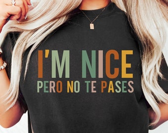 Comfort Colors I'm Nice Pero No Te Pases Shirt Buena T-Shirt Latina shirt Spanish T-shirt Spanglish T-shirt Mexican Shirt Mexican American