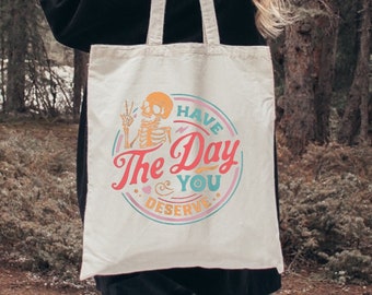 Have The Day You Deserve Tote Bag, Motivational Skeleton Tote Bag, Inspirational Tote Bags, Kindness Gift, Sarcastic Tote Bags Positive Bags