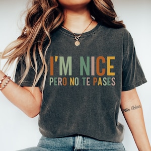 Ich bin nett Pero kein Te Pases Shirt mexikanische Shirt Frauen-Mexiko Shirt Latein Shirt spanische Shirt Mexicana Shirt Puerto Rico Shirt Komfort Farben