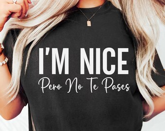 Comfort Colors I'm Nice Pero No Te Pases Shirt Buena T-Shirt Latina shirt Spanish T-shirt Spanglish T-shirt Mexican Shirt Mexican American