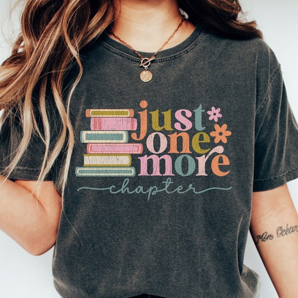 Comfort Colors Just One More Chapter Shirt, Floral Book Sweatshirt, Reading Teacher T-shirt, Bookworm Sweater, Teacher Tee, Book Lover Gift