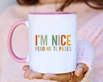 I'm Nice Pero No Te Pases Mug Buena Coffee Mug Latina Mug Spanish Mug Spanglish Mug Mexican Mug Mexican American Gifts Dramatica Tea Cup