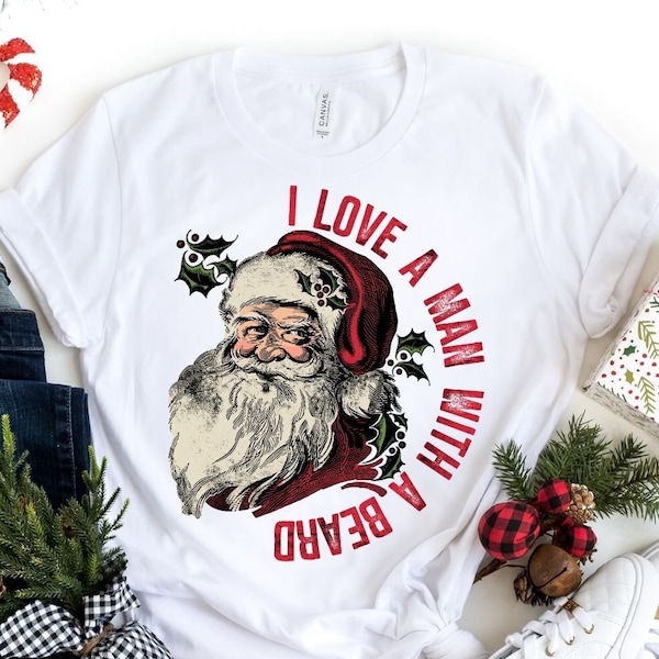 I Love a Man With a Beard Shirt, Funny Santa Claus Face Shirt, Merry Christmas Joy Shirt, Family Matching Christmas Gifts, Christmas Vibes