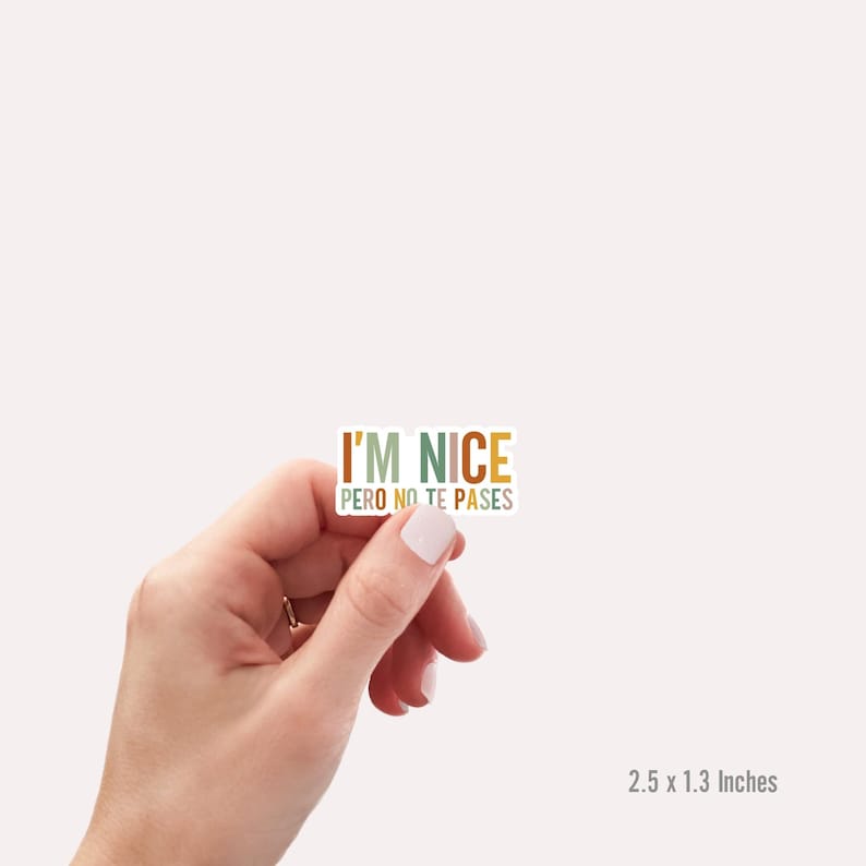 May include: A sticker with the text "I'm Nice Pero No Te Passes" in a colorful, layered font. The sticker is 2.5 x 1.3 inches.
