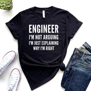 Engineer I&#39;m Not Arguing Shirt, IT Engineer Shirt, Engineer Teacher, Engineering Degree, Engineer Student, Engineer Gift, Engineer Shirt