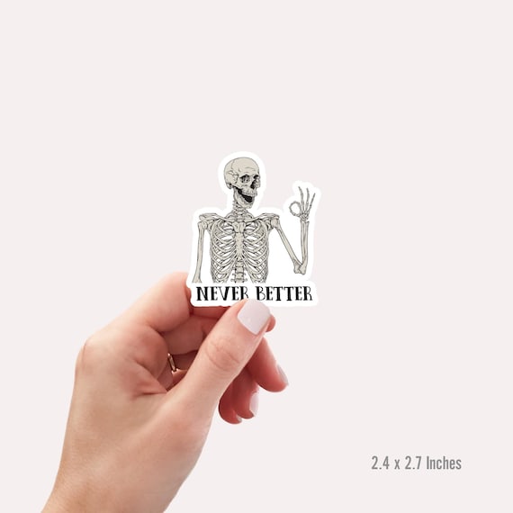 Never Better Skeleton Sticker, Funny Dead Inside Sarcastic Sticker, Funny Gifts, Funny Mom Sticker, Funny Sayings Sticker, Graphic Sticker