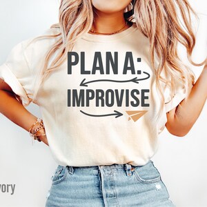 Comfort Colors® „Plan A Improvise“-Shirt, Geschenk für kreative Problemlöser, Sweatshirt für anpassungsfähiges Denken