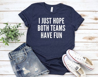 Solo espero que ambos equipos se diviertan, camiseta del día del partido, fútbol dominical, camiseta deportiva sarcástica, equipo Go Sports, camiseta de portón trasero, camiseta de fútbol