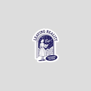 May include: A sticker with a vintage illustration in navy blue and white. It depicts a woman reading a book in front of a window with the text "Leaving Reality" and "Entering Fiction". The word "Bye!" is also included.