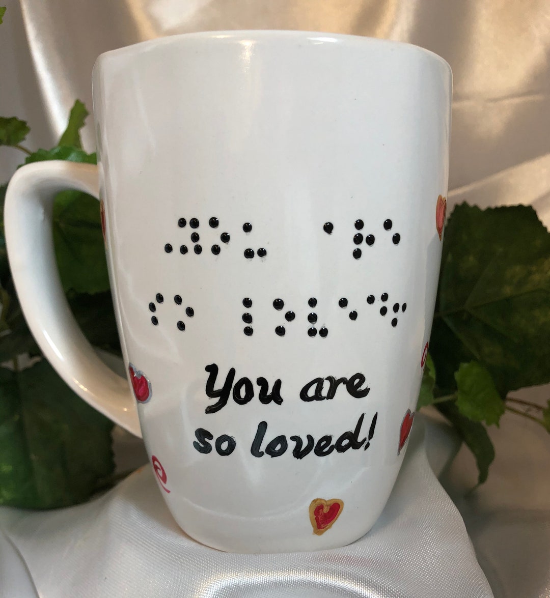 Braille Gifts Coffee, Tea, Mug, Cup, RAISED DOT Braille, You Are so