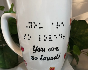 Braille Gifts- for friends and family, Coffee, Tea, mug, cup, RAISED DOT braille, You are so loved!,  Hand-painted, red hearts,