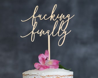 Fucking Finally Cake Topper, Wedding Cake Topper, Engagement Cake Topper, Graduation Cake Topper, Engagement Decor, Funny Cake Topper
