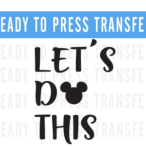 Disney Lets Do This DTF Iron on Transfer Decal- Disney Matching Iron On- Disney Shirt- Disneyworld Matching Shirt- Disneyland Matching Shirt