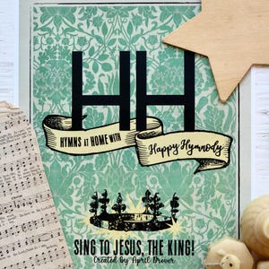 May include: A decorative print with a green floral background and the text "HH" in large black letters. A banner reads "HYMNS AT HOME WITH Happy Hymnody". The bottom text says "SING TO JESUS, THE KING!" and "Created by April Brover".