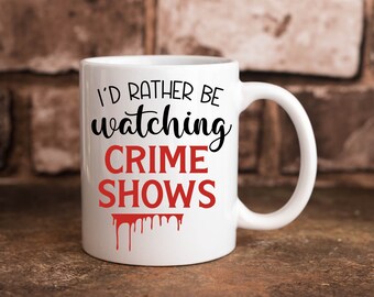 I'd Rather Be Watching Crime Shows Funny True Crime 11 oz. Coffee Cup