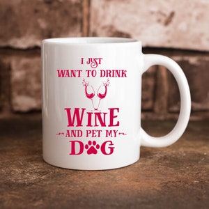 I Just Want Drink Wine And Pet My Dog Funny Novelty Gift 11 oz Coffee Mug