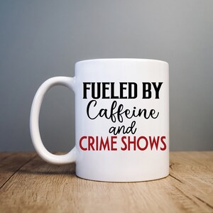 Fueled By Caffeine and Crime Shows Funny 11 oz Coffee Mug