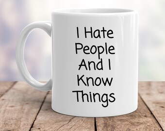 I Hate People And I Know Things Funny Novelty 11 oz. Coffee Mug
