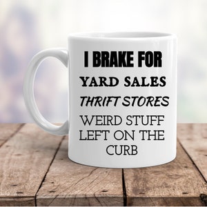 I Brake For Yard Sales Thrift Stores And Weird Stuff Left On the Curb Funny 11 oz Coffee Mug