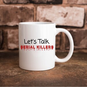 Let&#39;s Talk Serial Killers Funny True Crime 11 oz. Coffee Cup