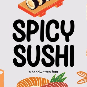 May include: Spicy Sushi, a handwritten font, is displayed in black against a light gray background. The font is surrounded by various sushi rolls, including a salmon roll, a roll with orange fish eggs, a roll with shrimp, and a roll with avocado and cucumber.