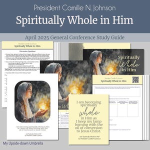 President Camille N. Johnson - Spiritually Whole in Him - April 2025 General Conference Relief Society Lesson Outline, Discussion Questions
