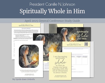 President Camille N. Johnson - Spiritually Whole in Him - April 2025 General Conference Relief Society Lesson Outline, Discussion Questions