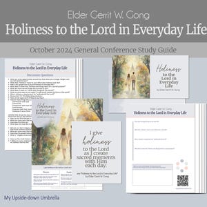 Holiness to the Lord in Everyday Life- Elder Gerrit W. Gong-  October 2024 General Conference RS Lesson Help, Discussion Questions, Handouts