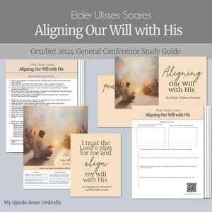 Aligning Our Will with His - Elder Ulisses Soares  -  October 2024 General Conference Relief Society Lesson, Helps for RS, RS Lesson Outline