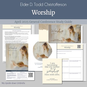 Elder D. Todd Christofferson - Worship - April 2025 General Conference Relief Society Lesson Plan Outline, RS Discussion Questions, Handouts