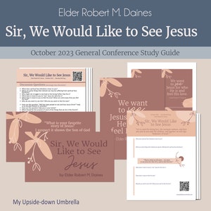 Sir, We Would Like to See Jesus - Elder Robert M. Daines - Relief Society Lesson Helps, RS Handouts, October 2023 General Conference, FHE