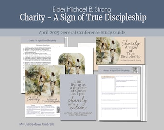 May include: A study guide for the April 2025 General Conference of The Church of Jesus Christ of Latter-day Saints. The guide features a quote from Elder Michael B. Strong, "I am living as a disciple of Christ as I put charity into action." The guide is titled "Charity - A Sign of True Discipleship".