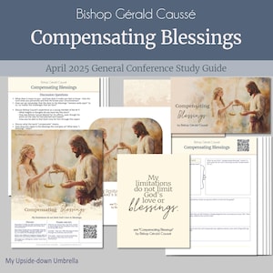 May include: A study guide for the April 2025 General Conference featuring a quote from Bishop Gérald Caussé's talk "Compensating Blessings." The quote reads "My limitations do not limit God's love or blessings." The guide includes discussion questions and space for personal reflection.