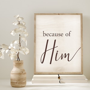 Because of Him LDS Farmhouse Printable, Easter Printable Decor, Home Decor Printable for Easter, 8.5x11, 11x14, 8x10, 16x20,  5x7