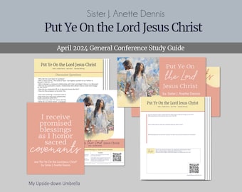 Put Ye On the Lord Jesus Christ - Sister J. Anette Dennis - April 2024 General Conference Relief Society Lesson Plan, Discussion Questions