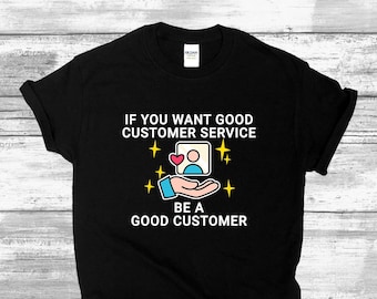 Customer Service Representative Gift Shirt for Men and Women CS Employee, Customer Support T-shirt Sarcastic Quote