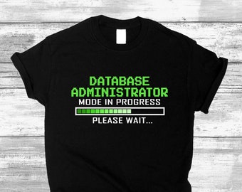 Unisex Database Shirt, Database Administrator Mode In Progress, Gifts for Database T-shirt Design Funny Quote for Men & Women